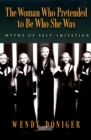 The Woman Who Pretended to Be Who She Was : Myths of Self-Imitation - eBook