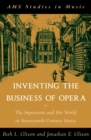 Inventing the Business of Opera : The Impresario and His World in Seventeenth Century Venice - Beth Glixon