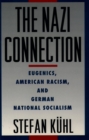 The Nazi Connection : Eugenics, American Racism, and German National Socialism - eBook