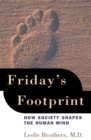 Friday's Footprint : How Society Shapes the Human Mind - eBook