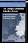 The Changing Landscape in Eastern Europe : A Personal Perspective on Philanthropy and Technology Transfer - eBook