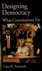 Designing Democracy : What Constitutions Do - Cass R. Sunstein