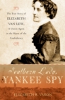 Southern Lady, Yankee Spy : The True Story of Elizabeth Van Lew, a Union Agent in the Heart of the Confederacy - eBook