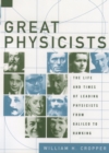 Great Physicists : The Life and Times of Leading Physicists from Galileo to Hawking - eBook