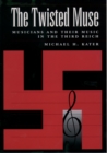 The Twisted Muse : Musicians and Their Music in the Third Reich - Michael H. Kater