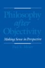 Philosophy after Objectivity : Making Sense in Perspective - eBook