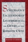 Schumann's Eichendorff Liederkreis and the Genre of the Romantic Cycle - eBook
