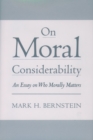 On Moral Considerability : An Essay on Who Morally Matters - eBook