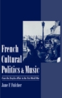 French Cultural Politics and Music : From the Dreyfus Affair to the First World War - eBook