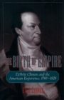 The Birth of Empire : DeWitt Clinton and the American Experience, 1769-1828 - eBook