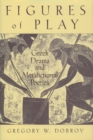 Figures of Play : Greek Drama and Metafictional Poetics - eBook