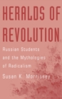Heralds of Revolution : Russian Students and the Mythologies of Radicalism - eBook
