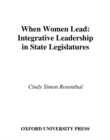 When Women Lead : Integrative Leadership in State Legislatures - eBook