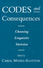 Codes and Consequences : Choosing Linguistic Varieties - Carol Myers-Scotton