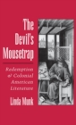 The Devil's Mousetrap : Redemption and Colonial American Literature - Linda Munk