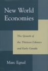 New World Economies : The Growth of the Thirteen Colonies and Early Canada - Marc Egnal