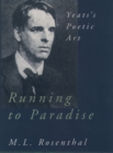 Running to Paradise : Yeats's Poetic Art - the late M. L. Rosenthal