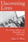Uncovering Lives : The Uneasy Alliance of Biography and Psychology - Alan C. Elms