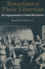 Tenacious of Their Liberties : The Congregationalists in Colonial Massachusetts - James F. Cooper Jr.