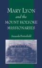 Mary Lyon and the Mount Holyoke Missionaries - Amanda Porterfield