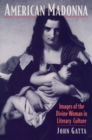 American Madonna : Images of the Divine Woman in Literary Culture - eBook
