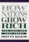 How Nations Grow Rich : The Case for Free Trade - Melvyn Krauss