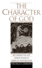 The Character of God : Recovering the Lost Literary Power of American Protestantism - Thomas E. Jenkins