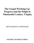 The Gospel Working Up : Progress and the Pulpit in Nineteenth-Century Virginia - eBook