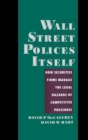 Wall Street Polices Itself : How Securities Firms Manage the Legal Hazards of Competitive Pressures - David P. McCaffrey