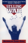 Selling War : The British Propaganda Campaign against American 