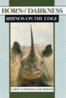 Horn of Darkness : Rhinos on the Edge - Carol Cunningham