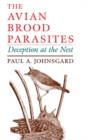 The Avian Brood Parasites : Deception at the Nest - Paul A. Johnsgard
