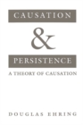 Causation and Persistence : A Theory of Causation - eBook