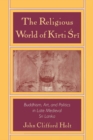 The Religious World of Kirti Sri : Buddhism, Art, and Politics of Late Medieval Sri Lanka - eBook