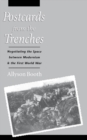 Postcards from the Trenches : Negotiating the Space between Modernism and the First World War - eBook