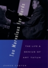 Too Marvelous for Words : The Life and Genius of Art Tatum - eBook