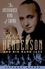 The Uncrowned King of Swing : Fletcher Henderson and Big Band Jazz - eBook