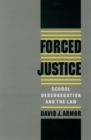 Forced Justice : School Desegregation and the Law - eBook