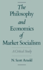 The Philosophy and Economics of Market Socialism : A Critical Study - eBook