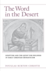 The Word in the Desert : Scripture and the Quest for Holiness in Early Christian Monasticism - eBook