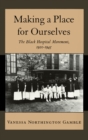 Making a Place for Ourselves : The Black Hospital Movement, 1920-1945 - eBook