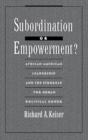 Subordination or Empowerment? : African-American Leadership and the Struggle for Urban Political Power - eBook