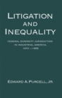 Litigation and Inequality : Federal Diversity Jurisdiction in Industrial America, 1870-1958 - eBook