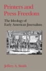Printers and Press Freedom : The Ideology of Early American Journalism - eBook