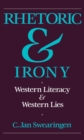 Rhetoric and Irony : Western Literacy and Western Lies - C. Jan Swearingen