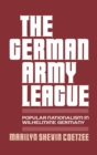 The German Army League : Popular Nationalism in Wilhelmine Germany - eBook