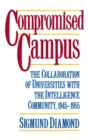 Compromised Campus : The Collaboration of Universities with the Intelligence Community, 1945-1955 - eBook