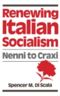 Renewing Italian Socialism : Nenni to Craxi - Spencer M. Di Scala