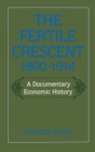 The Fertile Crescent, 1800-1914 : A Documentary Economic History - eBook