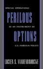 Perilous Options : Special Operations as an Instrument of U.S. Foreign Policy - eBook